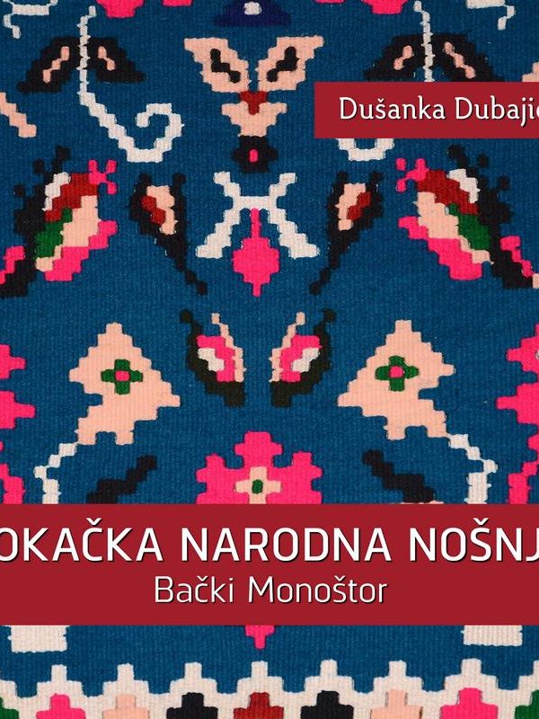ŠOKAČKA NARODNA NOŠNjA : Bački Monoštor / Dušanka Dubajić